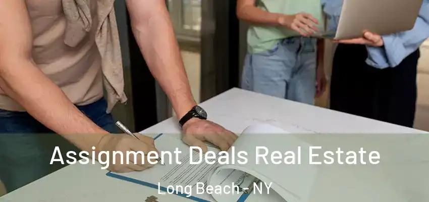 Assignment Deals Real Estate Long Beach - NY