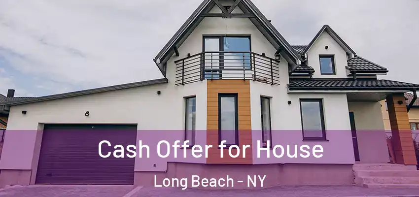 Cash Offer for House Long Beach - NY