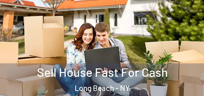 Sell House Fast For Cash Long Beach - NY