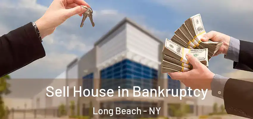 Sell House in Bankruptcy Long Beach - NY