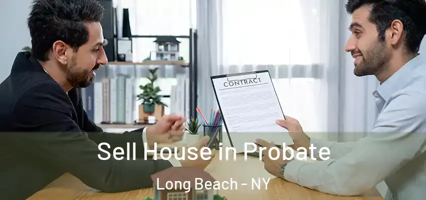 Sell House in Probate Long Beach - NY