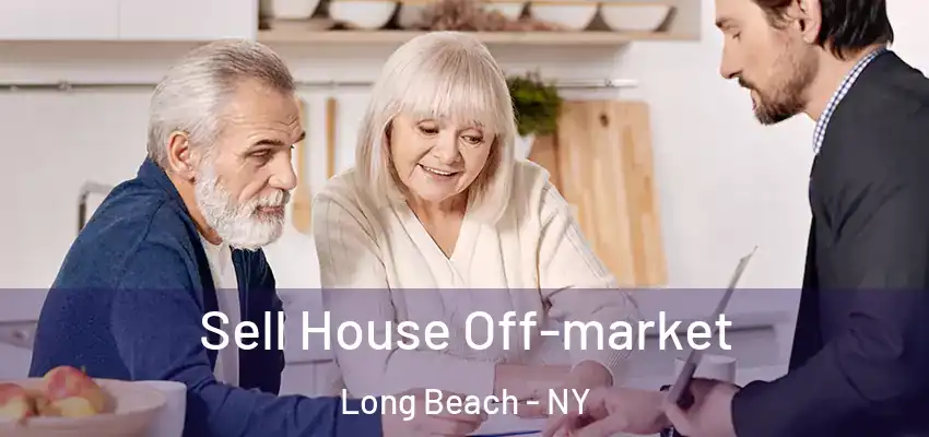 Sell House Off-market Long Beach - NY