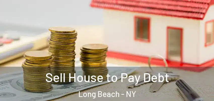  Sell House to Pay Debt Long Beach - NY