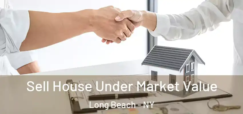 Sell House Under Market Value Long Beach - NY