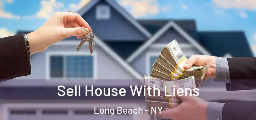 Sell House With Liens Long Beach - NY