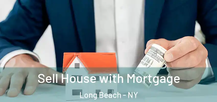  Sell House with Mortgage Long Beach - NY