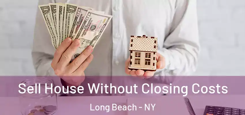 Sell House Without Closing Costs Long Beach - NY