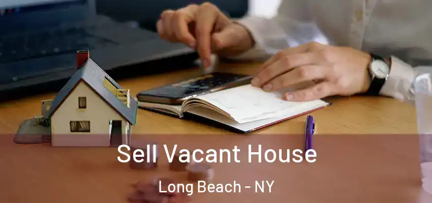  Sell Vacant House Long Beach - NY